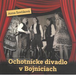 ŠOVČÍKOVÁ, Anna: Ochotnícke divadlo v Bojniciach